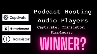 Podcast Hosting: Captivate, Transistor, Simplecast... my choice is...