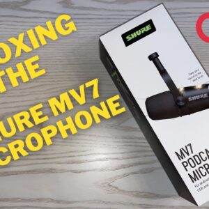 Unboxing the SHURE MV7 Podcast Microphone