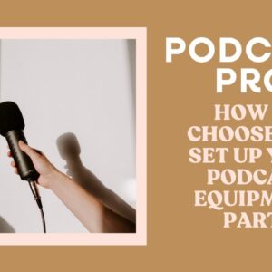 How to Choose and Set Up Podcast Equipment: Part 1