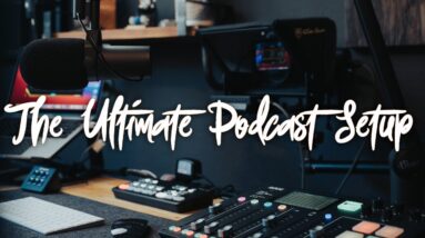 The Ultimate Podcast Setup
