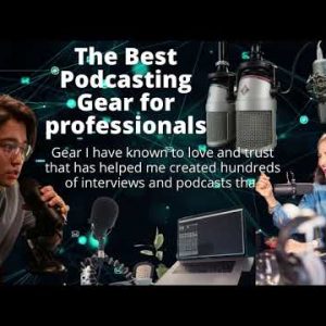 The Best Podcasting Gear for professionals