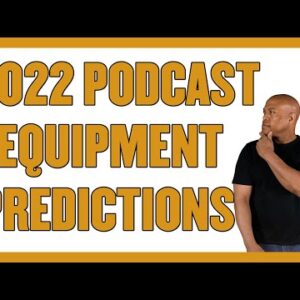 5 Podcast Equipment and Software Predictions for 2022