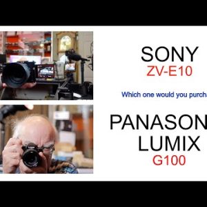Sony ZV-E10 v Panasonic Lumix G100 - which camera would you buy?