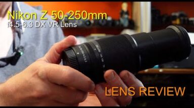Nikon Z 50-250mm f4.5-6.3 DX VR Lens Review