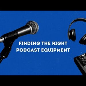 02. How to Find the Right Podcast Equipment