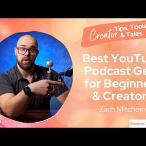 Best YouTube Podcast Gear for Beginners & Creators with Zach Mitchem